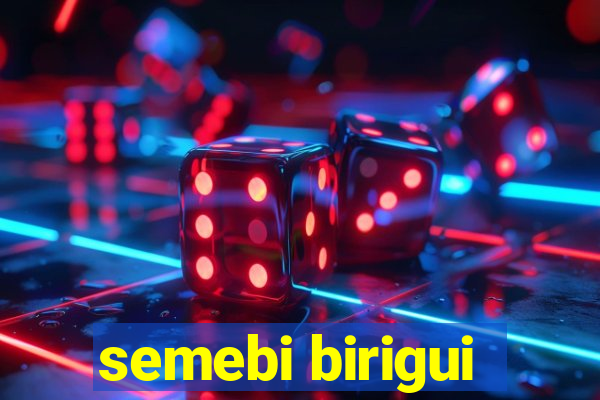 semebi birigui